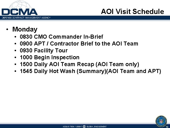 AOI Visit Schedule • Monday • • • 0830 CMO Commander In-Brief 0900 APT