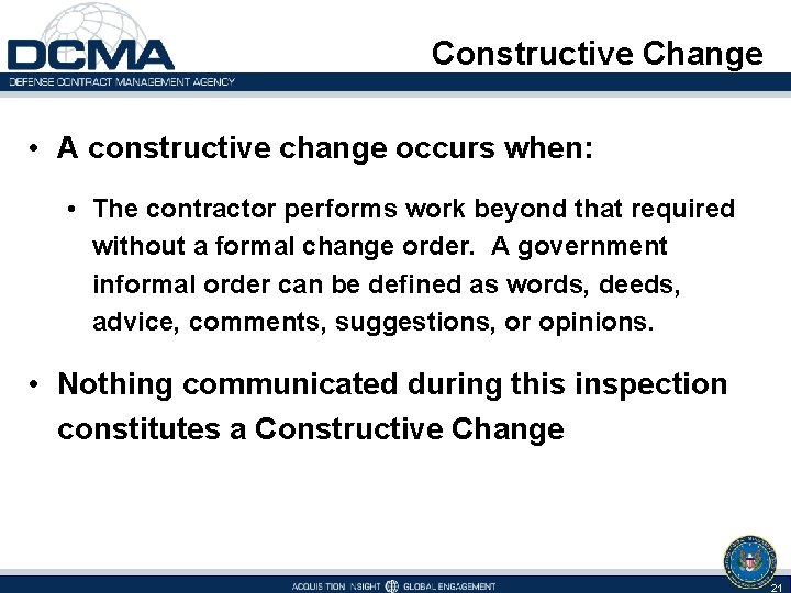 Constructive Change • A constructive change occurs when: • The contractor performs work beyond