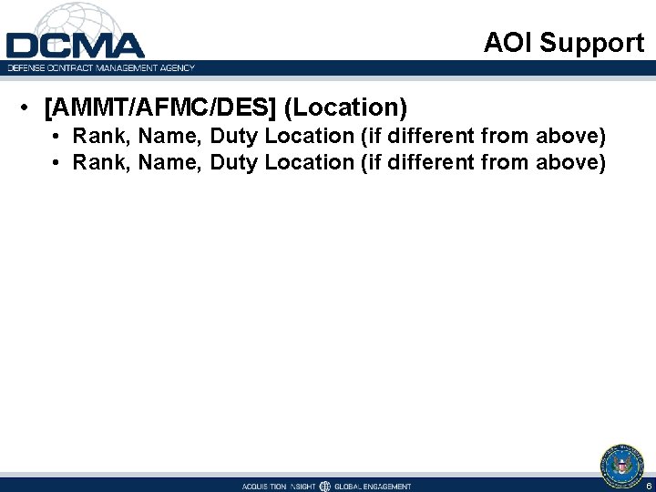 AOI Support • [AMMT/AFMC/DES] (Location) • Rank, Name, Duty Location (if different from above)