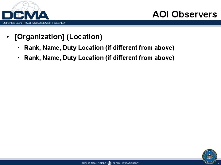 AOI Observers • [Organization] (Location) • Rank, Name, Duty Location (if different from above)