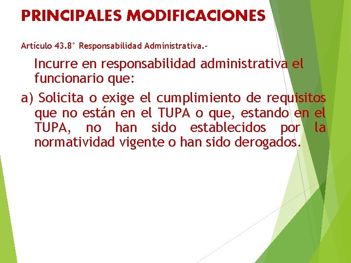 PRINCIPALES MODIFICACIONES Incurre en responsabilidad administrativa el funcionario que: a) Solicita o exige el