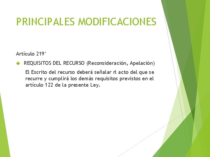 PRINCIPALES MODIFICACIONES Artículo 219° REQUISITOS DEL RECURSO (Reconsideración, Apelación) El Escrito del recurso deberá