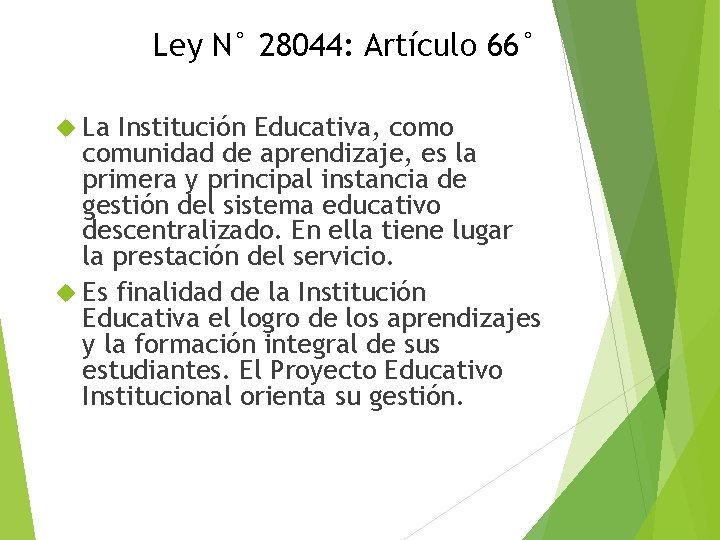 Ley N° 28044: Artículo 66° La Institución Educativa, como comunidad de aprendizaje, es la