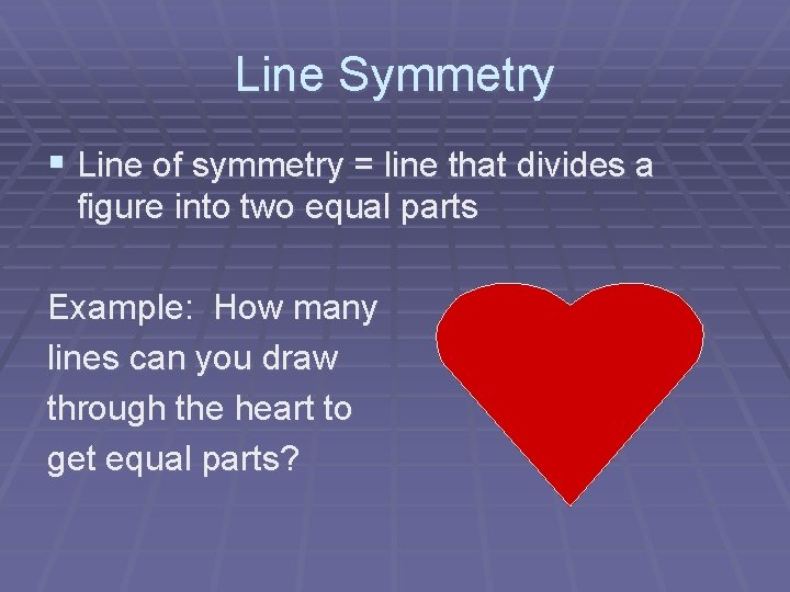 Line Symmetry § Line of symmetry = line that divides a figure into two