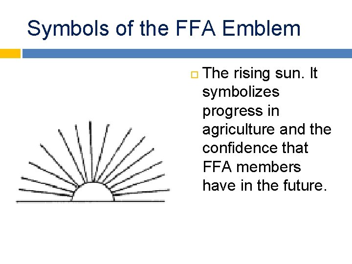 Symbols of the FFA Emblem The rising sun. It symbolizes progress in agriculture and
