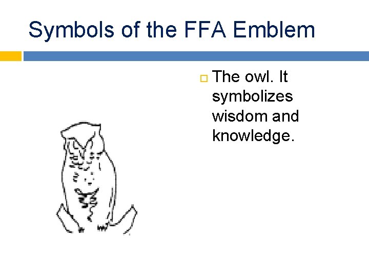 Symbols of the FFA Emblem The owl. It symbolizes wisdom and knowledge. Symbols of the FFA Emblem The owl. It symbolizes wisdom and knowledge.
