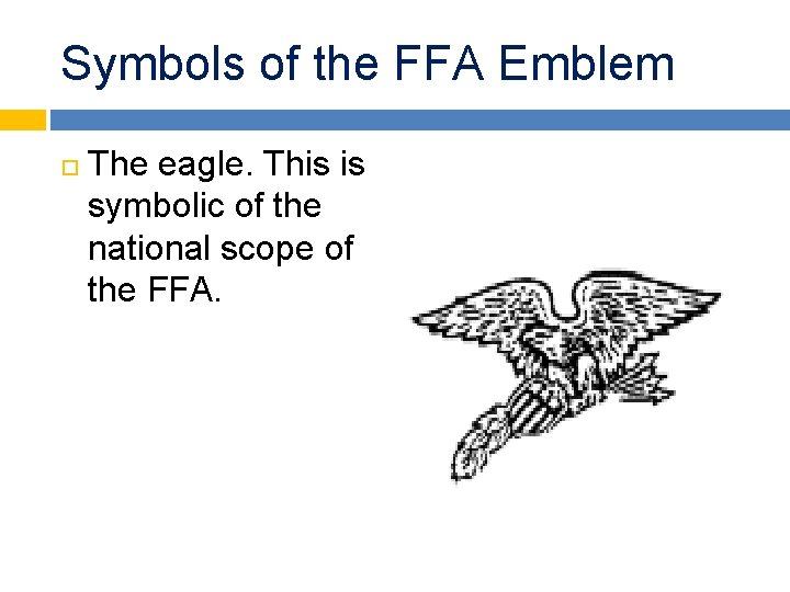 Symbols of the FFA Emblem The eagle. This is symbolic of the national scope