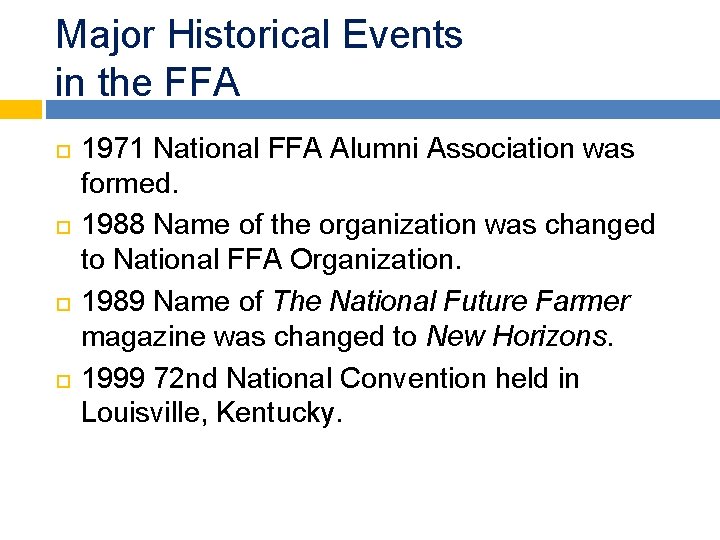 Major Historical Events in the FFA 1971 National FFA Alumni Association was formed. 1988