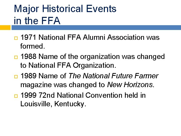 Major Historical Events in the FFA 1971 National FFA Alumni Association was formed. 1988 Major Historical Events in the FFA 1971 National FFA Alumni Association was formed. 1988