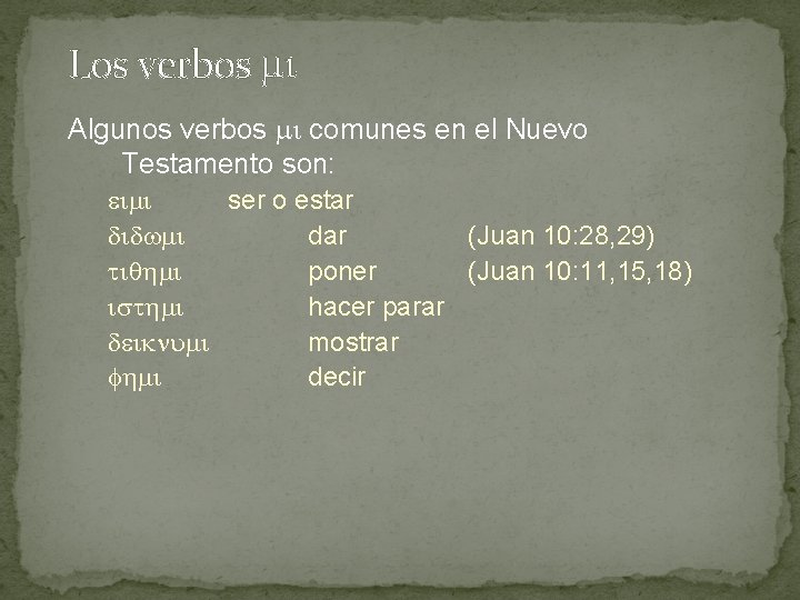 Los verbos Algunos verbos comunes en el Nuevo Testamento son: ser o estar dar