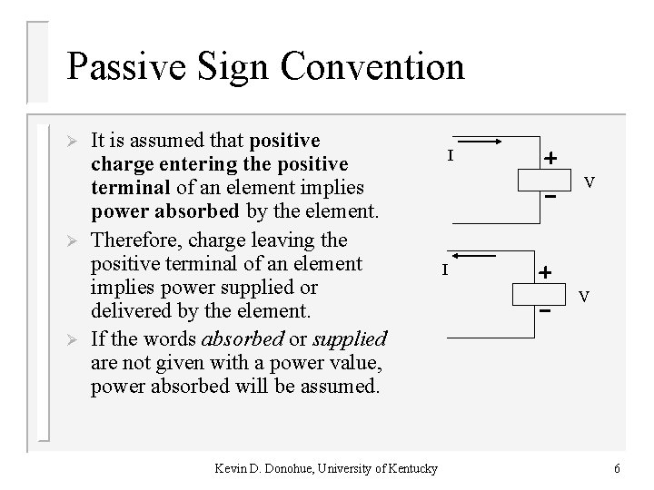 Passive Sign Convention Ø Ø Ø It is assumed that positive charge entering the