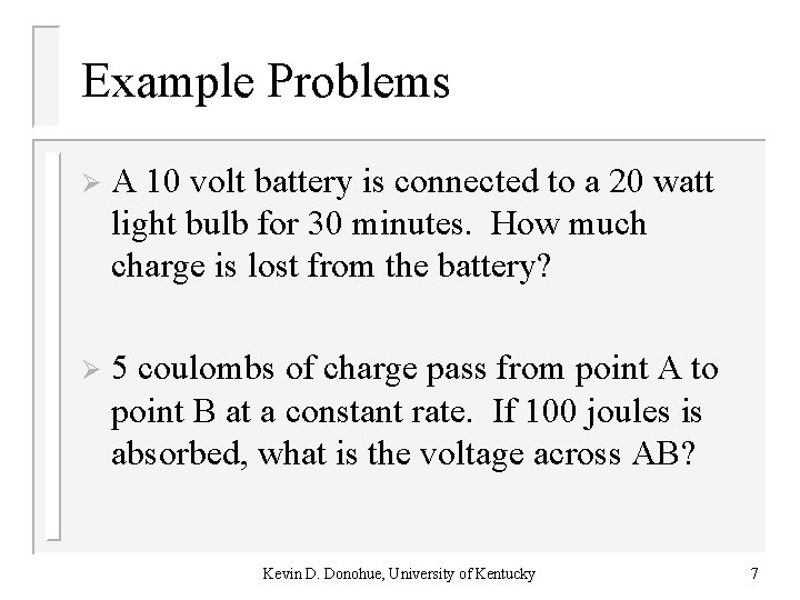 Example Problems Ø A 10 volt battery is connected to a 20 watt light