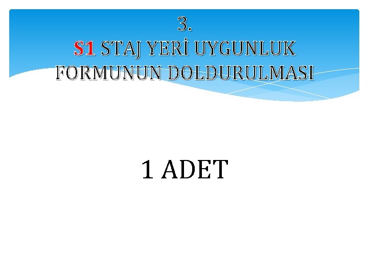 3. S 1 STAJ YERİ UYGUNLUK FORMUNUN DOLDURULMASI 1 ADET 