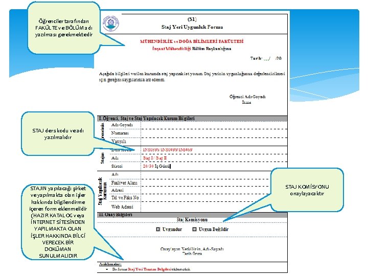 Öğrenciler tarafından FAKÜLTE ve BÖLÜM adı yazılması gerekmektedir STAJ ders kodu ve adı yazılmalıdır
