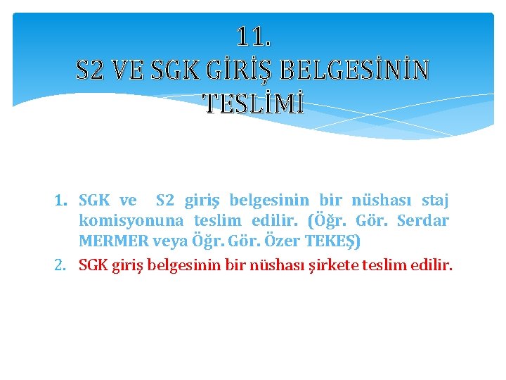 11. S 2 VE SGK GİRİŞ BELGESİNİN TESLİMİ 1. SGK ve S 2 giriş