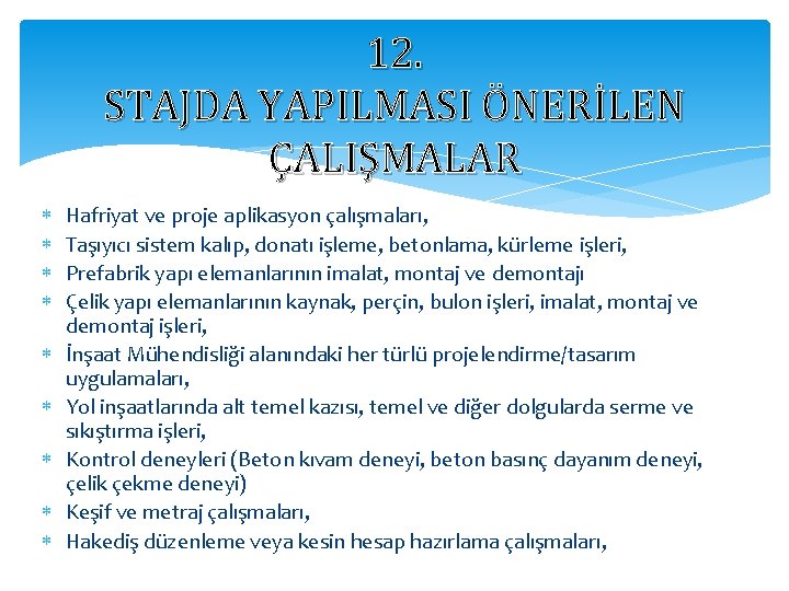 12. STAJDA YAPILMASI ÖNERİLEN ÇALIŞMALAR Hafriyat ve proje aplikasyon çalışmaları, Taşıyıcı sistem kalıp, donatı