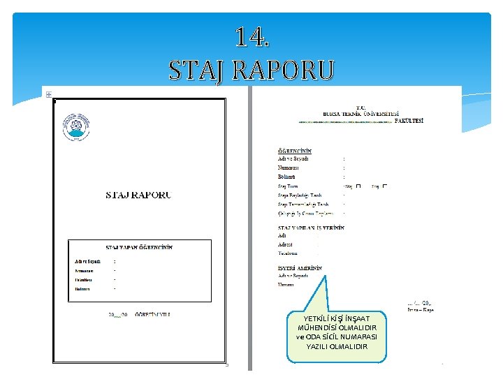 14. STAJ RAPORU YETKİLİ KİŞİ İNŞAAT MÜHENDİSİ OLMALIDIR ve ODA SİCİL NUMARASI YAZILI OLMALIDIR