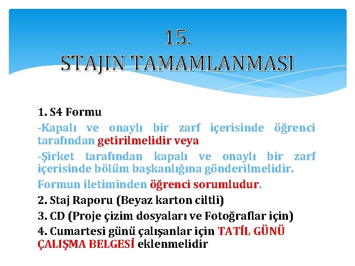 15. STAJIN TAMAMLANMASI 1. S 4 Formu -Kapalı ve onaylı bir zarf içerisinde öğrenci