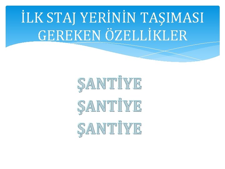 İLK STAJ YERİNİN TAŞIMASI GEREKEN ÖZELLİKLER ŞANTİYE 