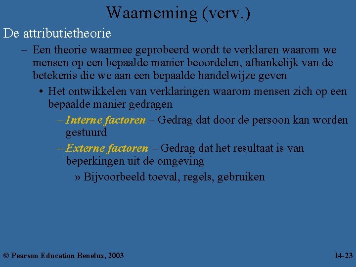 Waarneming (verv. ) De attributietheorie – Een theorie waarmee geprobeerd wordt te verklaren waarom