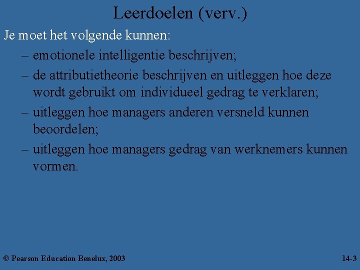 Leerdoelen (verv. ) Je moet het volgende kunnen: – emotionele intelligentie beschrijven; – de