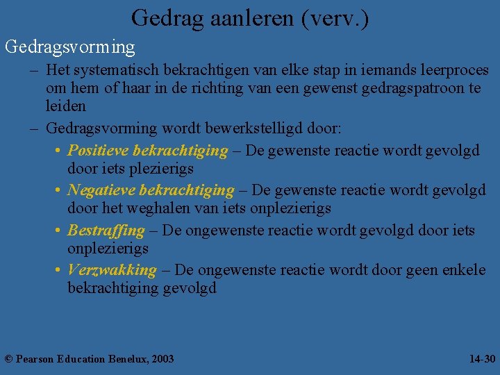 Gedrag aanleren (verv. ) Gedragsvorming – Het systematisch bekrachtigen van elke stap in iemands