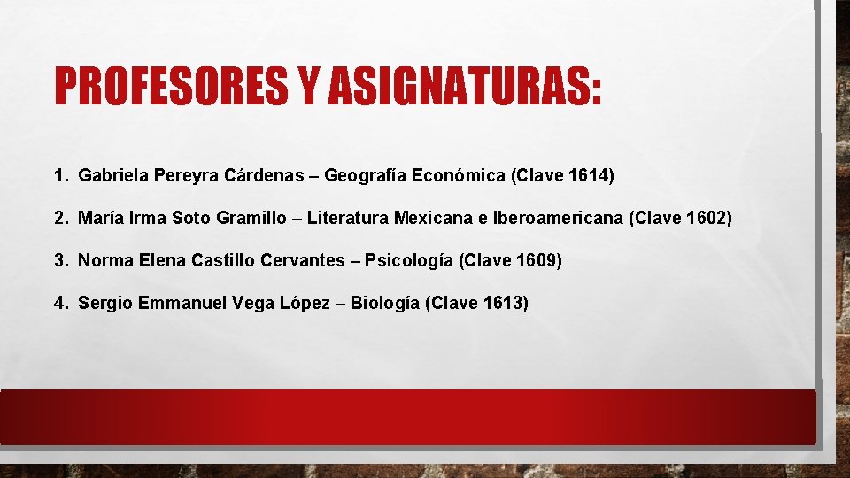 PROFESORES Y ASIGNATURAS: 1. Gabriela Pereyra Cárdenas – Geografía Económica (Clave 1614) 2. María