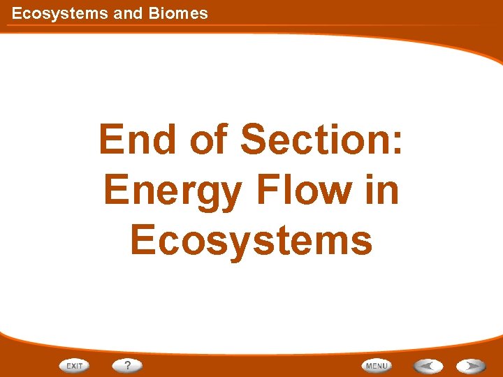 Ecosystems and Biomes End of Section: Energy Flow in Ecosystems 