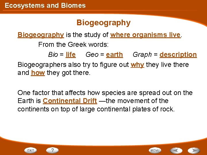 Ecosystems and Biomes Biogeography is the study of where organisms live. From the Greek