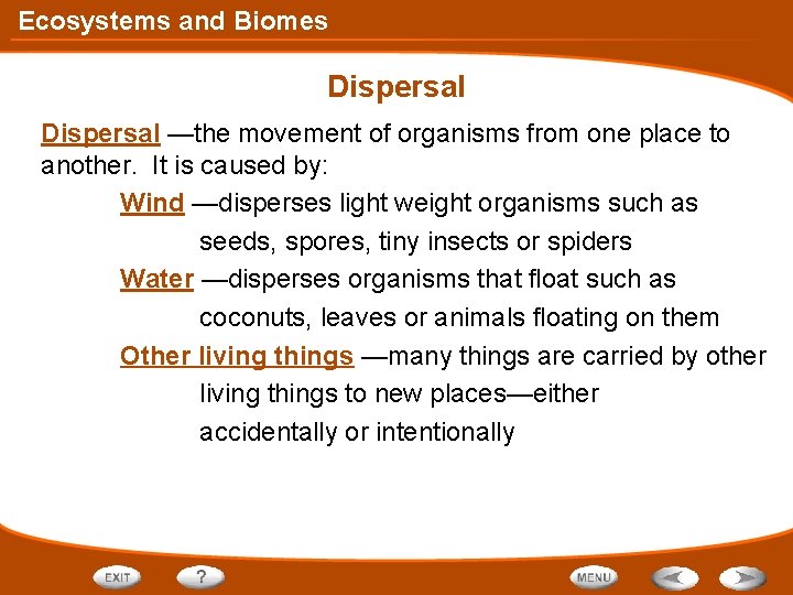 Ecosystems and Biomes Dispersal —the movement of organisms from one place to another. It