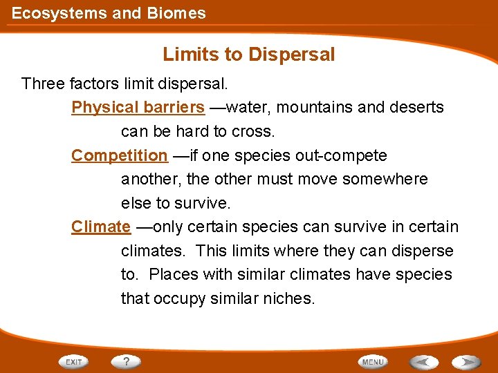 Ecosystems and Biomes Limits to Dispersal Three factors limit dispersal. Physical barriers —water, mountains