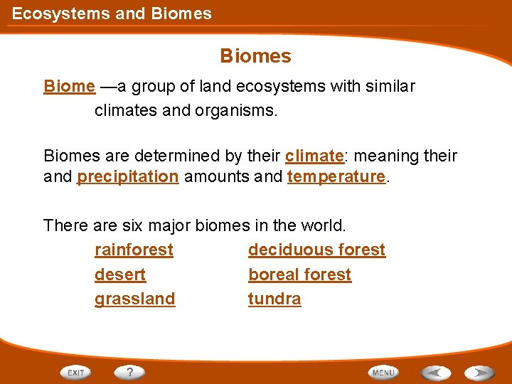 Ecosystems and Biomes Biome —a group of land ecosystems with similar climates and organisms.