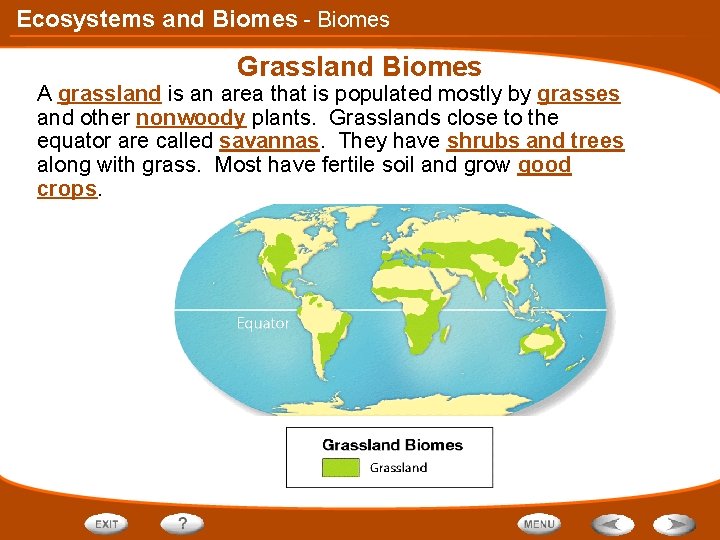 Ecosystems and Biomes - Biomes Grassland Biomes A grassland is an area that is