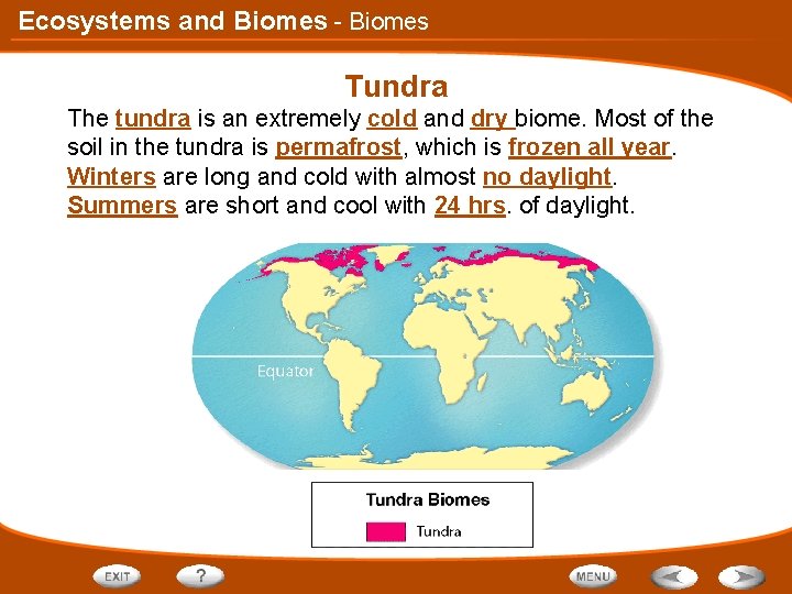 Ecosystems and Biomes - Biomes Tundra The tundra is an extremely cold and dry