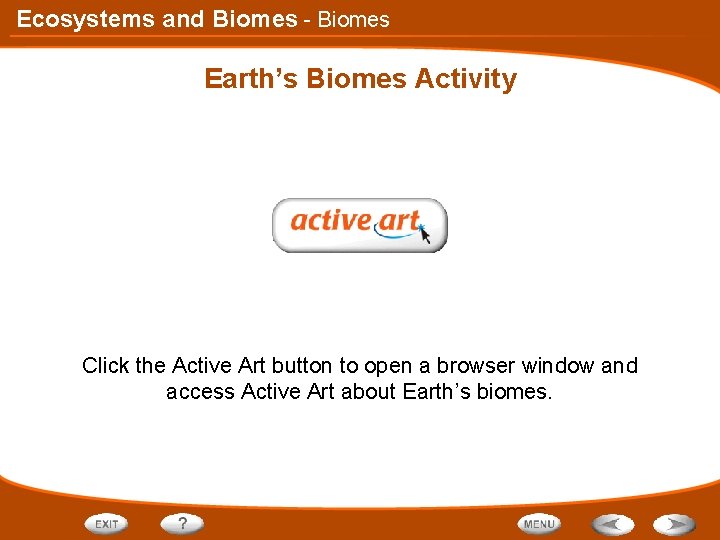 Ecosystems and Biomes - Biomes Earth’s Biomes Activity Click the Active Art button to