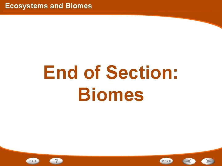 Ecosystems and Biomes End of Section: Biomes 