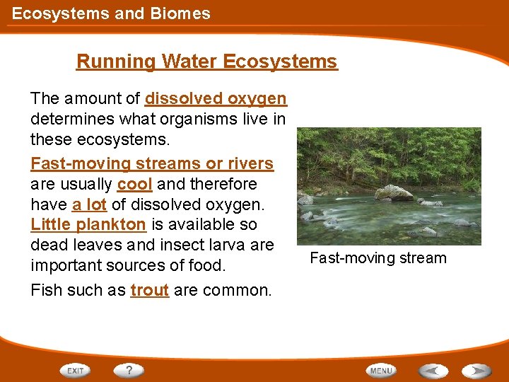 Ecosystems and Biomes Running Water Ecosystems The amount of dissolved oxygen determines what organisms