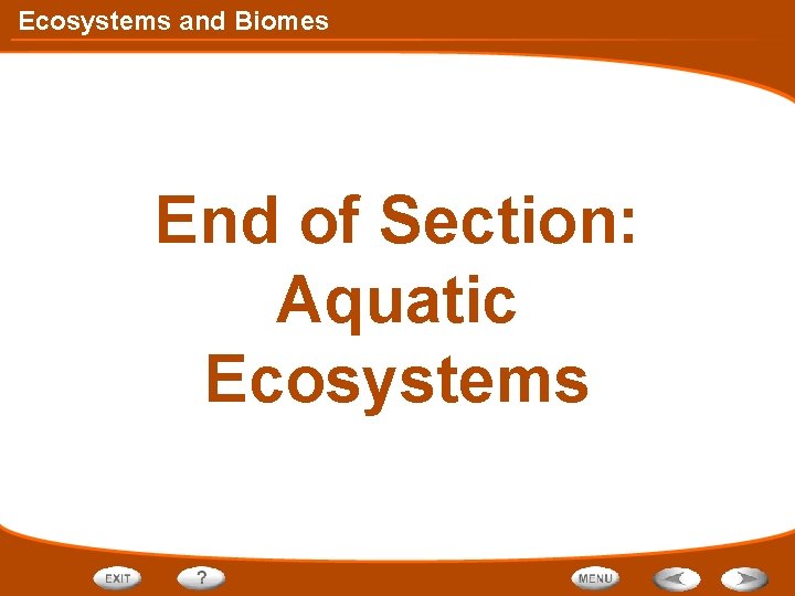 Ecosystems and Biomes End of Section: Aquatic Ecosystems 