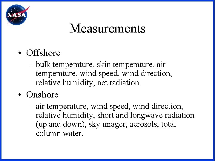 Measurements • Offshore – bulk temperature, skin temperature, air temperature, wind speed, wind direction,
