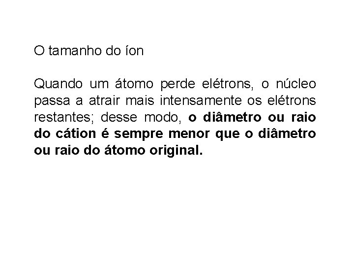 O tamanho do íon Quando um átomo perde elétrons, o núcleo passa a atrair