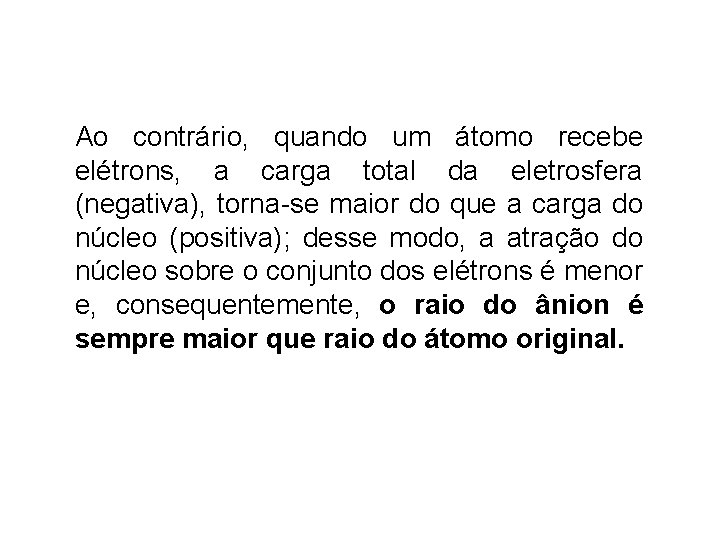 Ao contrário, quando um átomo recebe elétrons, a carga total da eletrosfera (negativa), torna-se