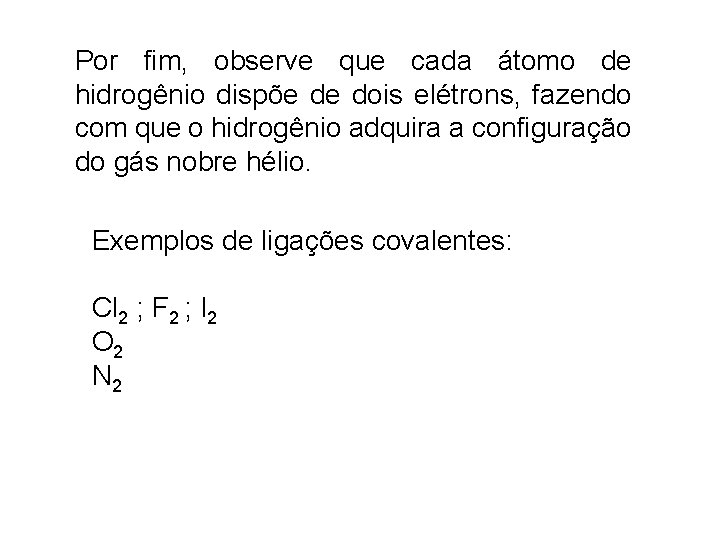 Por fim, observe que cada átomo de hidrogênio dispõe de dois elétrons, fazendo com