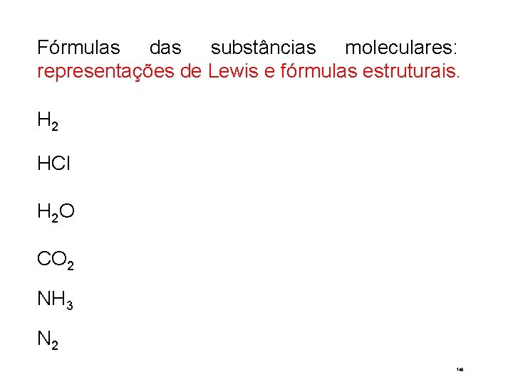 Fórmulas das substâncias moleculares: representações de Lewis e fórmulas estruturais. H 2 HCl H