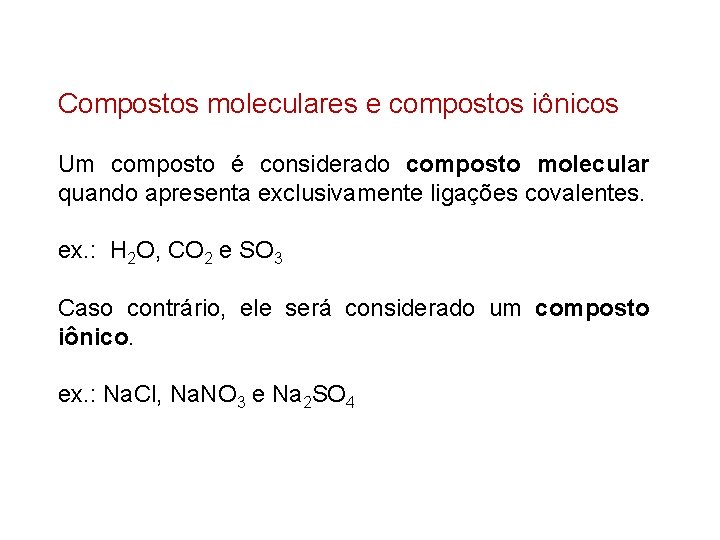 Compostos moleculares e compostos iônicos Um composto é considerado composto molecular quando apresenta exclusivamente