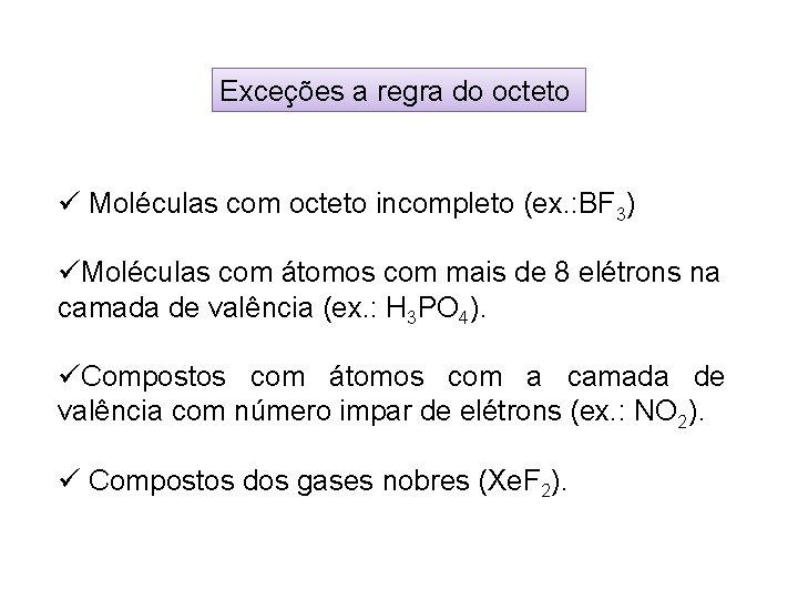 Exceções a regra do octeto ü Moléculas com octeto incompleto (ex. : BF 3)