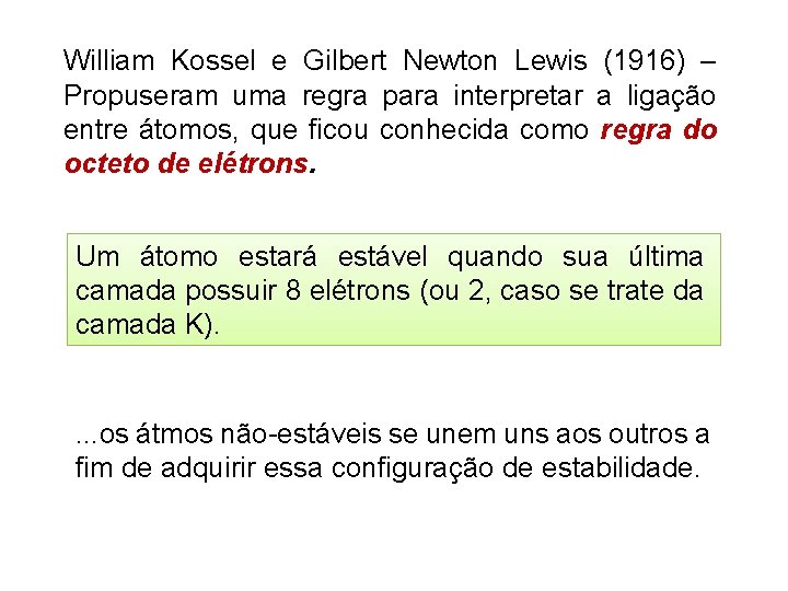 William Kossel e Gilbert Newton Lewis (1916) – Propuseram uma regra para interpretar a