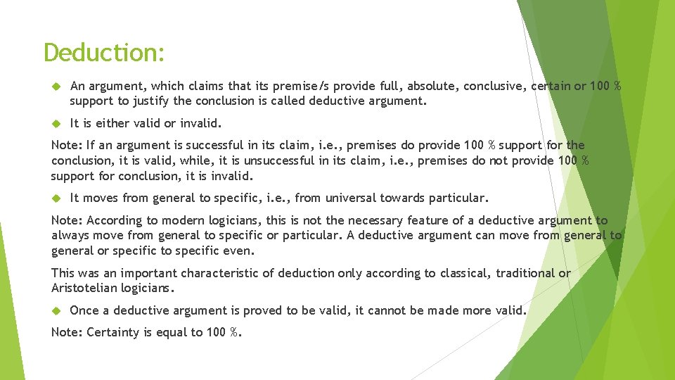 Deduction: An argument, which claims that its premise/s provide full, absolute, conclusive, certain or