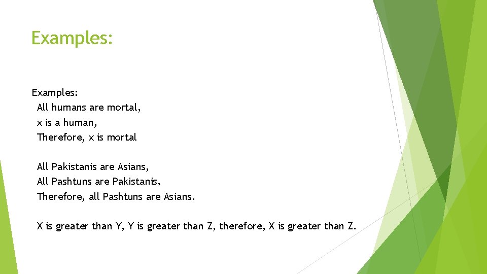 Examples: All humans are mortal, x is a human, Therefore, x is mortal All Examples: All humans are mortal, x is a human, Therefore, x is mortal All