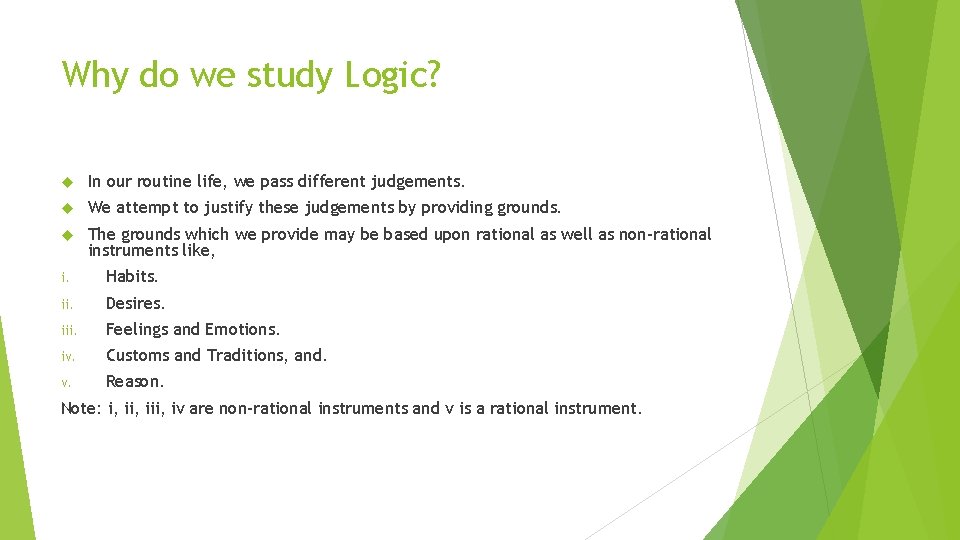 Why do we study Logic? In our routine life, we pass different judgements. We