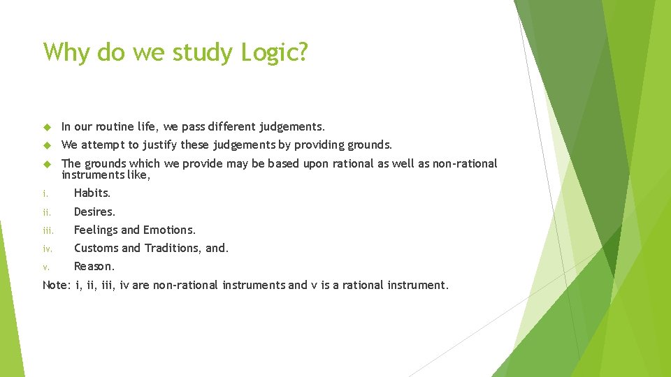 Why do we study Logic? In our routine life, we pass different judgements. We Why do we study Logic? In our routine life, we pass different judgements. We
